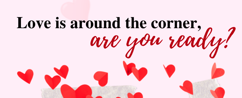 Read more about the article Love is Around the Corner, Are You Ready?